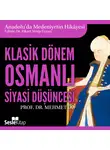 Prof. Dr. Mehmet Öz - Anadolu'da Medeniyetin Hikayesi 18 - Klasik Dönem Osmanlı Siyasi Düşüncesi