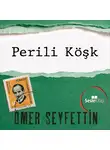 Seyfettin Ömer - Ömer Seyfettin Öyküleri - Perili Köşk