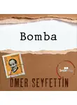 Seyfettin Ömer - Ömer Seyfettin Öyküleri - Bomba