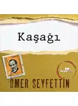 Seyfettin Ömer - Ömer Seyfettin Öyküleri - Kaşağı
