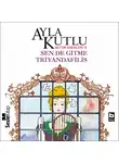 Ayla Kutlu - Sen de Gitme Triyandafilis