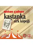 Anton Chekhov - Sirk Köpeği Kaştanka