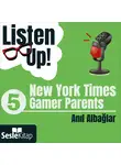 Anıl Albağlar - Listen Up! 5. Bölüm: New York Times – Gamer Parents