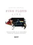 Элисон Джеймс - Pink Floyd Live: Неофициальный гид по величайшим концертам пионеров прог-рока