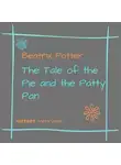 Беатрис Поттер - The Tale of the Pie and the Patty-Pan
