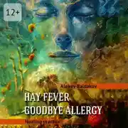 Постер книги Hay fever. Goodbye allergy. Healing practice