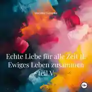 Постер книги Echte Liebe für alle Zeit II. Ewiges Leben zusammen teil V