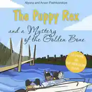 Постер книги The puppy Rex and a Mystery of the Golden Bone. Щенок Рекс и тайна золотой кости