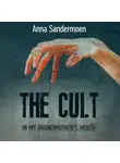Анна Сандермоен - The Cult in my Grandmother's House