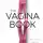 Дженнифер Гюнтер - The VAGINA BOOK. Главная книга для тех, у кого есть этот орган