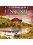 Paulina Kozłowska - Pensjonat na kaczym wzgórzu