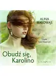 Alina Białowąs - Obudź się, Karolino