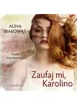 Alina Białowąs - Zaufaj mi, Karolino