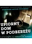 Stanisław Antoni Wotowski - Upiorny dom w Podbereżu