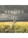 Блейк Пирс - Before He Hunts