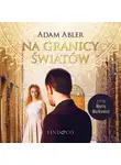 Adam Abler - Na granicy światów