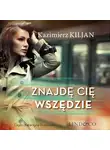 Kazimierz Kiljan - Znajdę cię wszędzie