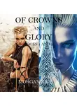 Морган Райс - Of Crowns and Glory: Slave, Warrior, Queen and Rogue, Prisoner, Princess