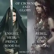 Постер книги Of Crowns and Glory: Knight, Heir, Prince and Rebel, Pawn, King