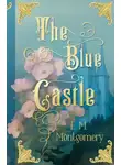 Люси Мод Монтгомери - The Blue Castle / Лазоревый замок