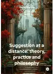 Евгений Шубралов - Suggestion at a distance: theory, practice and philosophy