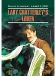 Дэвид Герберт Лоуренс - Любовник леди Чаттерлей / Lady Chatterley&apos;s Lover. Книга для чтения на английском языке