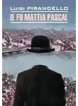 Луиджи Пиранделло - Il fu Mattia Pascal / Покойный Маттиа Паскаль. Книга для чтения на итальянском языке