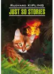 Редьярд Джозеф Киплинг - Just So Stories for Little Children / Просто сказки. Книга для чтения на английском языке