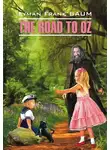 Лаймен Фрэнк Баум - The Road to Oz / Путешествие в Страну Оз. Книга для чтения на английском языке