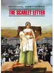 Натаниель Готорн - The Scarlet Letter / Алая буква. Книга для чтения на английском языке