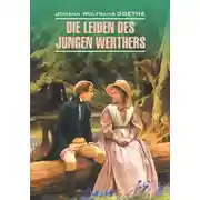 Постер книги Die Leiden des jungen Werthers. Gedichte / Страдания юного Вертера. Избранная лирика. Книга для чтения на немецком языке