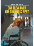 Кен Кизи - One Flew over the Cuckoo&apos;s Nest / Пролетая над гнездом кукушки. Книга для чтения на английском языке