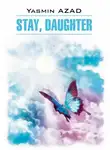 Ясмин Азад - Останься, дочь / Stay, Daughter
