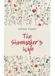 Адриана Трижиани - The Shoemaker&apos;s Wife / Жена башмачника. Книга для чтения на английском языке