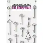 Постер книги The Housemaide / Горничная. Книга для чтения на английском языке