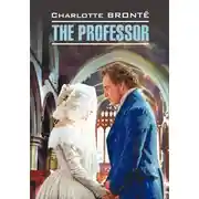 Постер книги The Professor / Учитель. Книга для чтения на английском языке