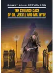 Роберт Льюис Стивенсон - The Strange Case of Dr. Jekyll and Mr. Hyde / Странная история доктора Джекила и мистера Хайда. Книга для чтения на английском языке