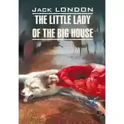 Постер книги The Little Lady of the Big House / Маленькая хозяйка большого дома. Книга для чтения на английском языке