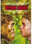 Джек Лондон - Before Adam / До Адама. Книга для чтения на английском языке