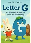 Болот Бегалиев - Letter G an Alphabet Adventure with the little bunny