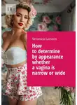 Veronica Larsson - How to determine by appearance whether a vagina is narrow or wide