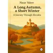 Постер книги A Long Autumn, a Short Winter: A Journey Through Slovakia