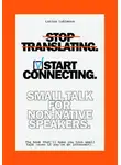 Larisa Lubimova - Stop Translating, Start Connecting: Small Talk for Non-Native Speakers The book that’ll make you love small talk