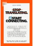 Larisa Lubimova - Stop Translating, Start Connecting: Small Talk for Non-Native Speakers. The book that’ll make you love small talk (even if you’re an introvert)