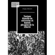 Постер книги Tunique blanche de cuirassier et bonnet phrygien de la Liberté