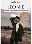 Саша Кая - Leonie wants a romance with the Baron