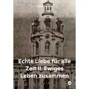 Постер книги Echte liebe für alle zeit II. Ewiges leben zusammen
