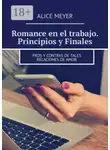 Alice Meyer - Romance en el trabajo. Principios y Finales. Pros y contras de tales relaciones de amor