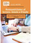 Alice Meyer - Romanticismo al lavoro. Inizio e Finale. Pro e contro di tali relazioni amorose