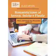 Постер книги Romanticismo al lavoro. Inizio e Finale. Pro e contro di tali relazioni amorose